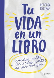 Tu vida en un libro. Para niños y niñas, Rebecca Beltrán - MONTENA