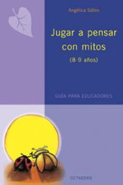 Jugar a pensar con mitos (8-9 años). Guía para educadores, Angélica Sátiro - OCTAEDRO EDICIONES