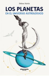 LOS PLANETAS EN EL UNIVERSO ASTROLÓGICO, Helena Martín Milanes - SINCRONIA