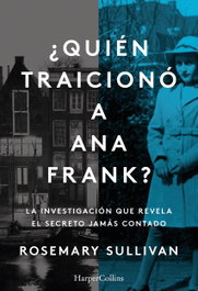 ¿Quién traicionó a Ana Frank?, Rosemary Sullivan - HARPER COLLINS IBERICA