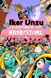 La invasión de las madreszombi, Iker Unzu - MARTINEZ ROCA