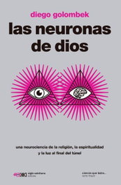 Las neuronas de dios, Diego Golombek - SIGLO XXI EDITORES