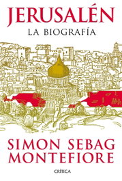 Jerusalén (La Biografía), Simon Sebag Montefiore - CRITICA