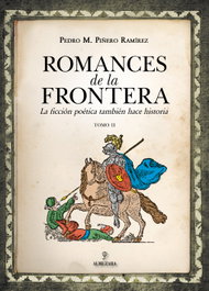 ALMUZARA EDITORIAL, Romances de la frontera (II), Pedro Manuel Piñero Ramirez - ALMUZARA EDITORIAL