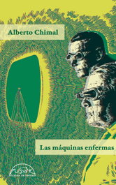 LAS MÁQUINAS ENFERMAS, Alberto Chimal - PAGINAS DE ESPUMA EDITORIAL