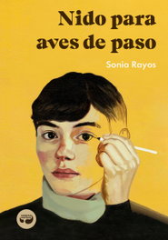 Nido para aves de paso, Sonia Rayos - ARISTAS MTNEZ EDICIONES