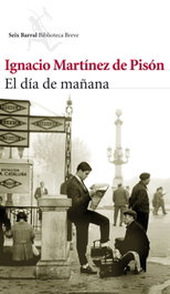 El día de mañana, Ignacio Martínez de Pisón - SEIX BARRAL EDICIONES
