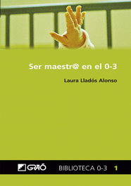 Ser Maestr@ en el 0-3, Laura Llados Alonso - GRAO