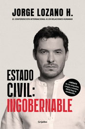 Estado civil: ingobernable, Jorge Lozano H. - GRIJALBO
