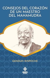 Consejos del corazón de un maestro del Mahamudra, Gendun Rinpoche - Marpa Ediciones