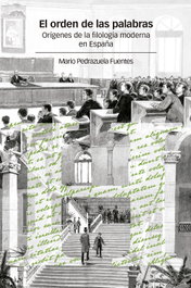 El orden de las palabras : orígenes de la filología moderna en España, Mario Pedrazuela Fuentes - CSIC