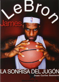 LeBron James. La sonrisa del jugón, Juan Carlos Rentero - JC CLEMENTINE EDICIONES
