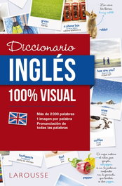 LAROUSSE, DICCIONARIO DE INGLÉS 100% VISUAL - VV.AA.
