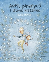 Avis, piranyes i altres històries, Rocio Bonilla Raya - ANIMALLIBRES, S.L.