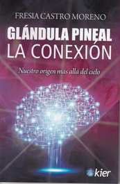 Glándula Pineal: La Conexión, Fresia Castro Moreno - KIER