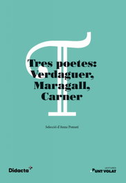 Tres poetes: Verdaguer, Maragall, Carner. Lectures Punt Volat, Jacint Verdaguer, Joan Maragall, Josep Carner - DIDACTA +