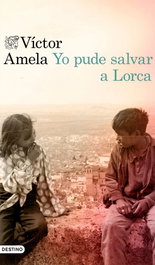 Yo pude salvar a Lorca, VICTOR AMELA - DESTINO