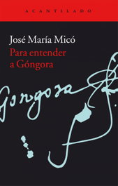 Para entender a Góngora, José María Micó - ACANTILADO EDITORIAL