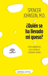 ¿Quién se ha llevado mi queso?, Spencer Johnson - EMPRESA ACTIVA