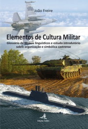 EDIÇOES COLIBRI, Elementos de Cultura Militar - Glossário de termos linguísticos e estudo introdutório sobre organiza, João Freire