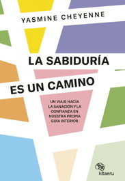 La sabiduría es un camino, Yasmine Cheyenne - KITAERU LIBROS