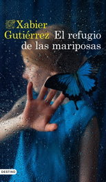 El refugio de las mariposas, Xabier Gutiérrez - DESTINO