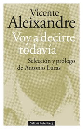 GALAXIA GUTENBERG, Voy a decirte todavía, Vicente Aleixandre - GALAXIA GUTENBERG