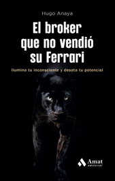 El broker que no vendió su Ferrari, Hugo Anaya - AMAT EDITORIAL