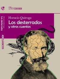 Los desterrados y otros cuentos, Horacio Quiroga - LETRA GRANDE