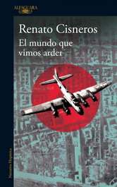El mundo que vimos arder, Renato Cisneros - ALFAGUARA