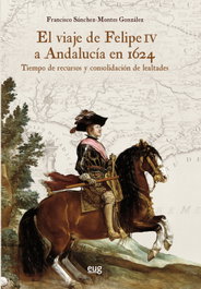 El viaje de Felipe IV a Andalucía en 1624, Sánchez-Montes González, Francisco - UNIVERSIDAD GRANADA