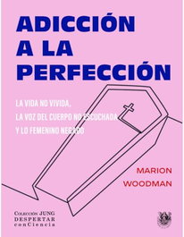 Sirena de los Vientos, Adicción a la perfección. La vida no vivida, voz del cuerpo - Marion Woodman