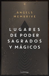 Lugares de poder sagrados y mágicos, Angels Membrive - LUCIERNAGA EDICIONES