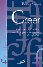 Creer: invitacion a la fe catolica para mujeres y hombres, Bernard Sesboüé - SAN PABLO EDITORIAL