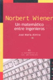 Norbert Wiener. Un matemático entre ingenieros, José María Almira - NIVOLA