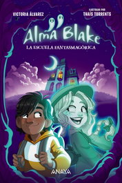 ANAYA, Alma Blake 1: La Escuela Fantasmagórica - Victoria Álvarez