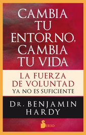 Cambia tu entorno, cambia tu vida, Benjamin Hardy - SIRIO EDITORIAL