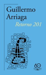 Retorno 201, Guillermo Arriaga - Alfaguara
