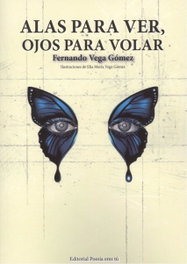 ALAS PARA VER, OJOS PARA VOLAR, Fernando Vega Gómez - EDITORIAL POESIA ERES TU