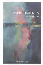 Los días siguientes, Victor Vazquez Lopez - Sonambulos Editorial