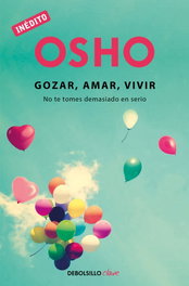 DEBOLSILLO, Osho: gozar, amar, vivir - VV.AA.