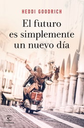 El futuro es simplemente un nuevo día, Heddi Goodrich - ESPASA CALPE