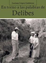 En torno a las palabras de Delibes, Luciano López Gutiérrez - CASTILLA EDICIONES