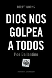 Dios nos golpea a todos, Poe Ballantine - Dirty Works