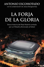 La forja de la gloria, Antonio Escohotado y Jesús Bengoechea - ESPASA CALPE