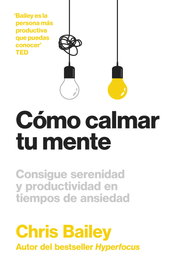 Cómo calmar tu mente, Chris Bailey - REVERTE MANAGEMENT