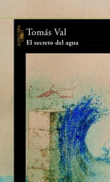 El secreto del agua, Tomás Val Saez - ALFAGUARA