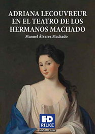 Adriana Lecouvreur en el teatro de los hermanos Machado, Manuel Álvarez Machado - Ediciones Rilke