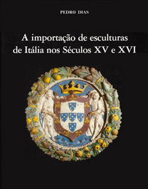 A Importação de Esculturas de Itália nos Séculos XV e XVI, Pedro Dias - MINERVA COIMBRA EDIÇÕES