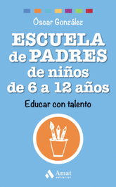 Escuela de padres de niños de 6 a 12 años, Oscar González - AMAT EDITORIAL